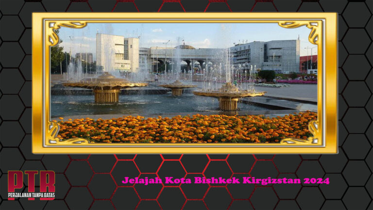 Jelajah Kota Bishkek Kirgizstan 2024