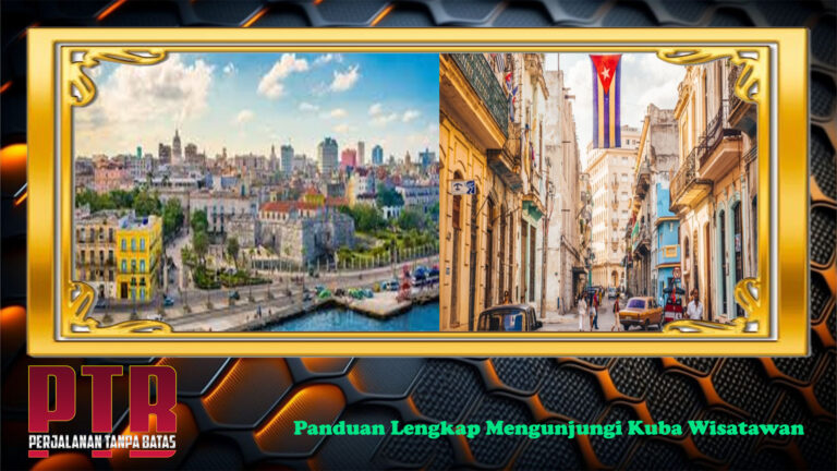 Panduan Lengkap Mengunjungi Kuba Wisatawan