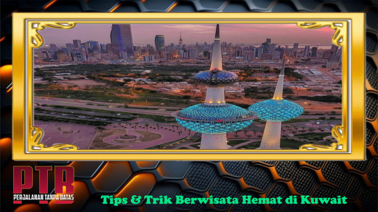 Tips & Trik Berwisata Hemat di Kuwait