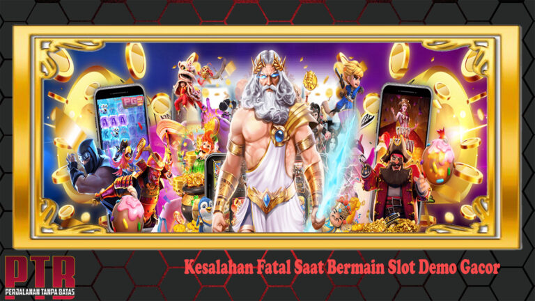 Kesalahan Fatal Saat Bermain Slot Demo Gacor